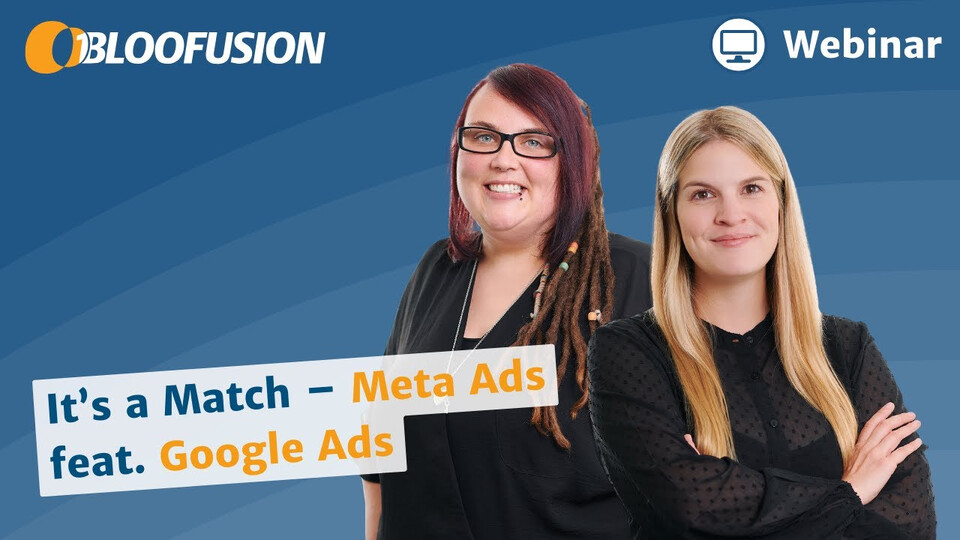It´s a Match – Meta Ads feat. Google Ads (Webinar-Aufzeichnung 26.04.2024)
