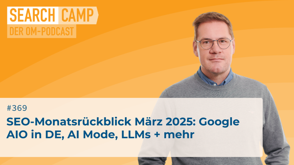 Ratgeber Beitrag „SEO-Monatsrückblick März 2025: Google AIO in DE, AI Mode, LLMs + mehr“