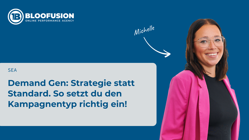 Demand Gen: Strategie statt Standard. So setzt du den Kampagnentyp richtig ein!