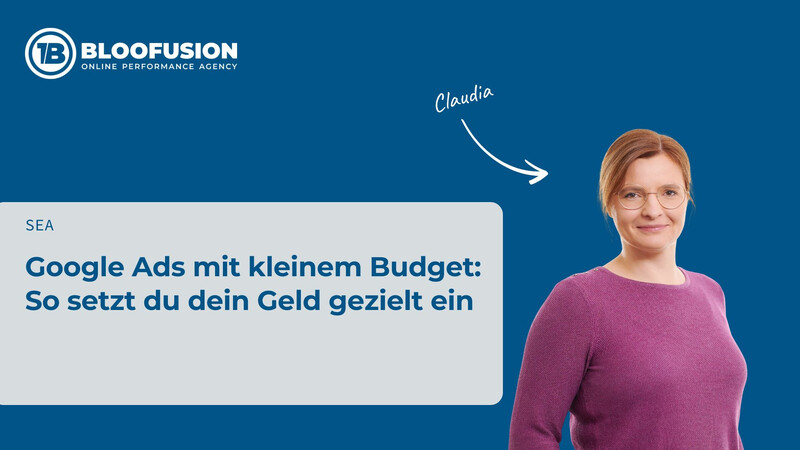 Google Ads mit kleinem Budget: So setzt du dein Geld gezielt ein