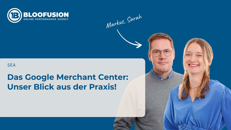 Das Google Merchant Center: Unser Blick aus der Praxis!