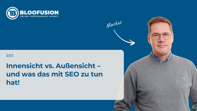 Innensicht vs. Außensicht – und was das mit SEO zu tun hat!