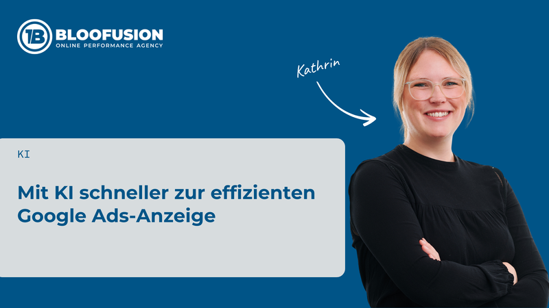 Mit KI schneller zur effizienten Google Ads-Anzeige