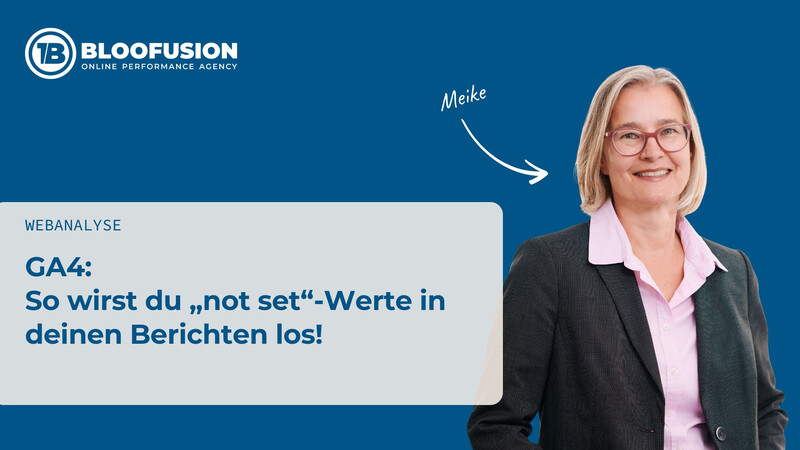 GA4: So wirst du „not set“-Werte in deinen Berichten los!