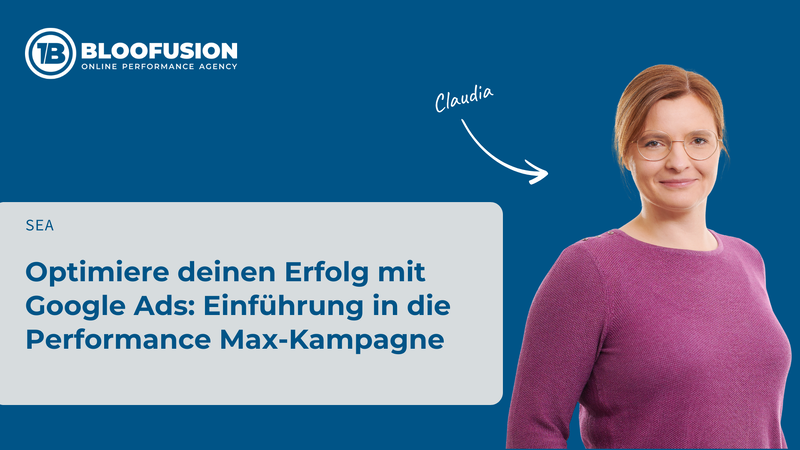 Optimiere deinen Erfolg mit Google Ads: Einführung in die Performance Max-Kampagne