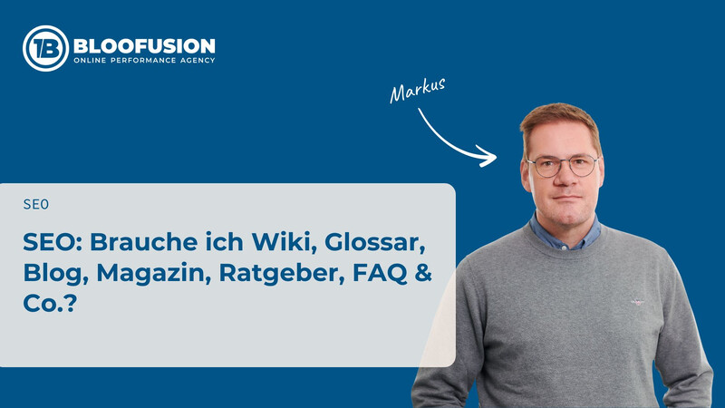 SEO: Brauche ich Wiki, Glossar, Blog, Magazin, Ratgeber, FAQ & Co.?